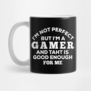 I'm Not Perfect But I'm A Gamer And That Is Enough For Me Mug